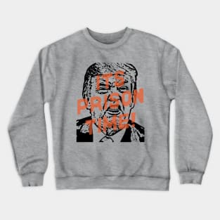 It's Prison Time! for Trump Crewneck Sweatshirt